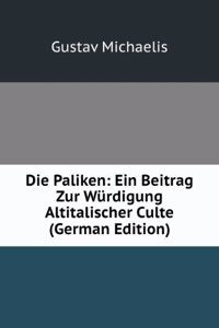 Die Paliken: Ein Beitrag Zur Wurdigung Altitalischer Culte (German Edition)