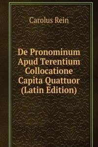 De Pronominum Apud Terentium Collocatione Capita Quattuor (Latin Edition)