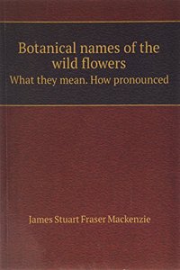 Botanical names of the wild flowers