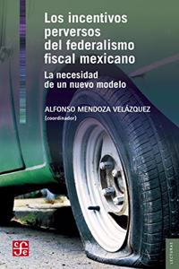 Los Incentivos Perversos del Federalismo Fiscal Mexicano