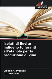 Isolati di lievito indigeno tolleranti all'etanolo per la produzione di vino