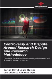 Controversy and Dispute Around Research Design and Research Methodology