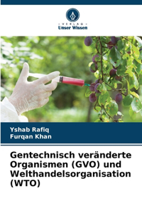 Gentechnisch veränderte Organismen (GVO) und Welthandelsorganisation (WTO)