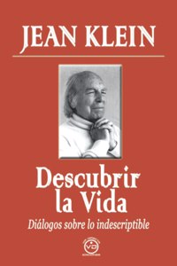 Descubrir la Vida: Diálogos sobre lo indescriptible