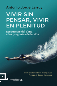 Vivir Sin Pensar, Vivir En Plenitud