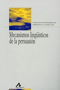 Mecanismos linguisticos de la persuasion: como convencer con palabras