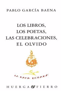 Los libros, los poetas, las celebraciones, el olvido