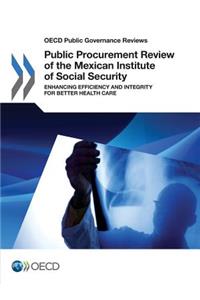 OECD Public Governance Reviews Public Procurement Review of the Mexican Institute of Social Security