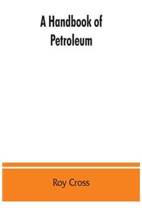 handbook of petroleum, asphalt and natural gas, methods of analysis, specifications, properties, refining processes, statistics, tables and bibliography
