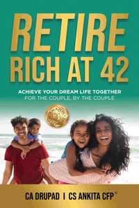 Retire Rich at 42: Achieve Your Dream Life Together For the Couple, By the Couple