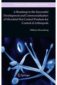 Roadmap to the Successful Development and Commercialization of Microbial Pest Control Products for Control of Arthropods
