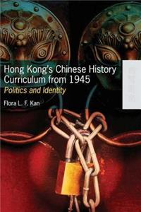 Hong Kong's Chinese History Curriculum from 1945 - Politics and Identity