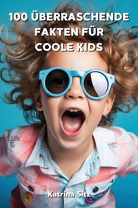 100 Überraschende Fakten Für Coole Kids