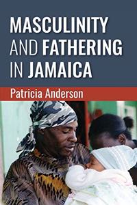 Masculinity and Fathering in Jamaica