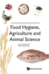 Food Hygiene, Agriculture and Animal Science - Proceedings of the 2015 International Conference