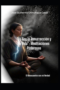 Yo Soy la Resurrección y la vida Meditaciones Poderosas