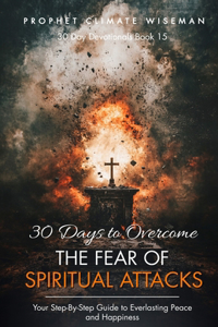 30 Days To Overcome The Fear Of Spiritual Attacks