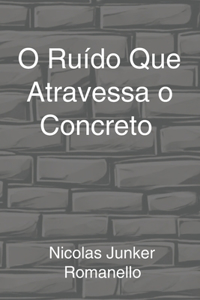 O Ruído Que Atravessa o Concreto