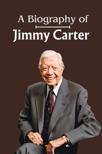A Biography of Jimmy Carter