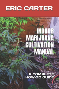 Indoor Marijuana Cultivation Manual