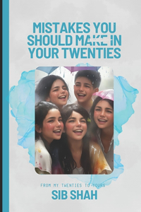 Mistakes you should make in your twenties