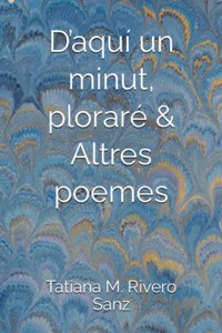 D'aquí un minut, ploraré & Altres poemes