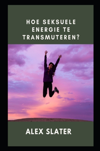 Hoe seksuele energie te transmuteren?