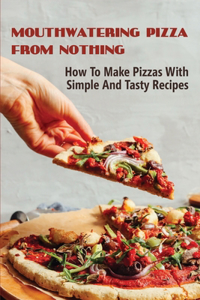 Mouthwatering Pizza From Nothing