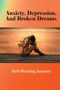 Anxiety, Depression, And Broken Dreams