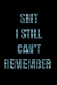 Shit I Still Can't Remember