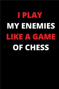 I Play My Enemies Like a Game of Chess