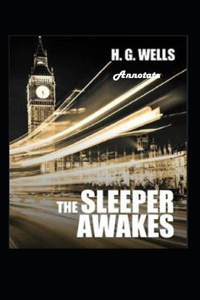 The Sleeper Awakes Annotated