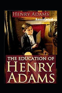 The Education of Henry Adams Annotated