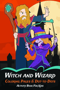 Witch and Wizard Coloring Pages & Dot-to-Dots Activity Book For Kids