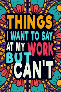 Things I Want To Say At Work But Can't