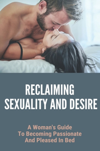 Reclaiming Sexuality And Desire