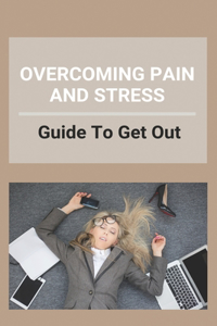 Overcoming Pain And Stress