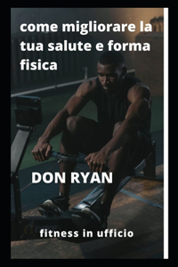 come migliorare la tua salute e forma fisica