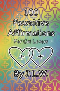 100 Pawsitive Affirmations for Cat Lovers