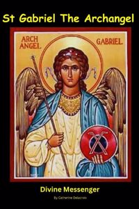 St Gabriel The Archangel: Divine Messenger