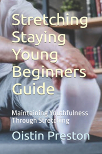 Stretching Staying Young Beginners Guide