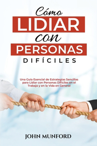 Cómo Lidiar con Personas Difíciles