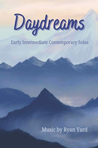 Daydreams Early Intermediate Contemporary Solos by Ryan Yard