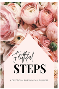 Faithful Steps: A Devotional For Women In Business