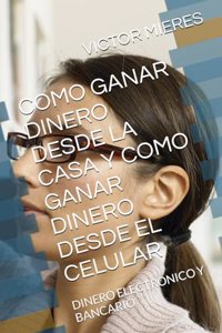 Como Ganar Dinero Desde La Casa Y Como Ganar Dinero Desde El Celular