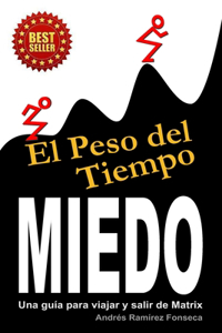 Peso del Tiempo - Miedo: Una guía para viajar y salir de Matrix
