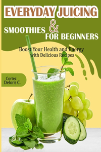 Everyday Juicing & Smoothies for Beginners