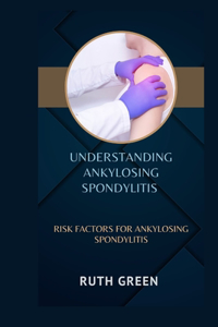 Understanding Ankylosing Spondylitis