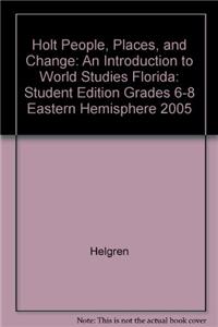 Holt People, Places, and Change: An Introduction to World Studies Florida: Student Edition Grades 6-8 Eastern Hemisphere 2005