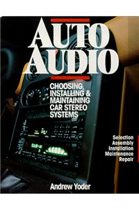 Auto Audio: Choosing, Installing and Maintaining Car Stereos